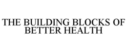 THE BUILDING BLOCKS OF BETTER HEALTH trademark