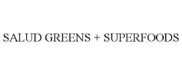 SALUD GREENS + SUPERFOODS trademark