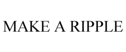 MAKE A RIPPLE trademark
