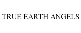 TRUE EARTH ANGELS trademark
