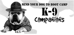 SEND YOUR DOG TO BOOT CAMP K-9 COMPANIONS trademark