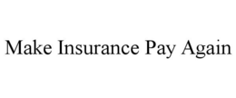 MAKE INSURANCE PAY AGAIN trademark