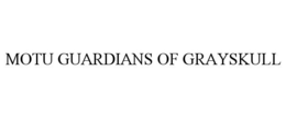 MOTU GUARDIANS OF GRAYSKULL trademark