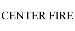 CENTER FIRE trademark