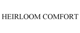 HEIRLOOM COMFORT trademark