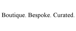 BOUTIQUE. BESPOKE. CURATED. trademark