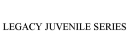 LEGACY JUVENILE SERIES trademark