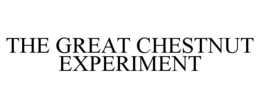 THE GREAT CHESTNUT EXPERIMENT trademark
