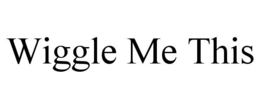WIGGLE ME THIS trademark