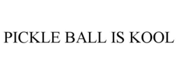 PICKLE BALL IS KOOL trademark