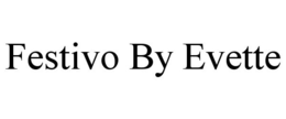 FESTIVO BY EVETTE trademark