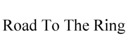 ROAD TO THE RING trademark