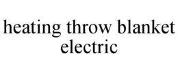 HEATING THROW BLANKET ELECTRIC trademark