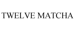 TWELVE MATCHA trademark