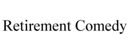 RETIREMENT COMEDY trademark