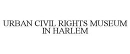 URBAN CIVIL RIGHTS MUSEUM IN HARLEM trademark