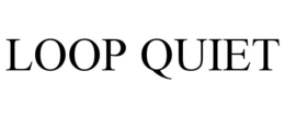 LOOP QUIET trademark