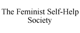 THE FEMINIST SELF-HELP SOCIETY trademark
