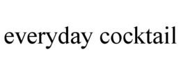 EVERYDAY COCKTAIL trademark