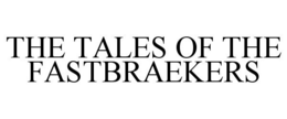 THE TALES OF THE FASTBRAEKERS trademark