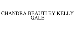 CHANDRA BEAUTI BY KELLY GALE trademark