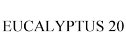 EUCALYPTUS 20 trademark
