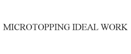 MICROTOPPING IDEAL WORK trademark
