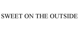 SWEET ON THE OUTSIDE trademark