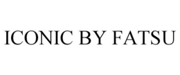 ICONIC BY FATSU trademark