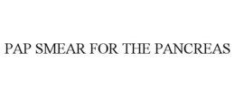 PAP SMEAR FOR THE PANCREAS trademark