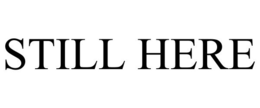 STILL HERE trademark