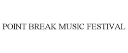 POINT BREAK MUSIC FESTIVAL trademark