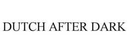 DUTCH AFTER DARK trademark