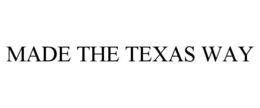 MADE THE TEXAS WAY trademark