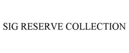 SIG RESERVE COLLECTION trademark