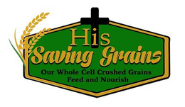 HIS SAVING GRAINS OUR WHOLE CELL CRUSHED GRAINS FEED AND NOURISH trademark