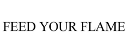 FEED YOUR FLAME trademark