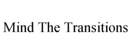 MIND THE TRANSITIONS trademark