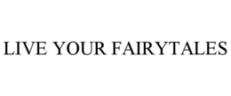 LIVE YOUR FAIRYTALES trademark