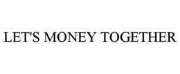 LET'S MONEY TOGETHER trademark