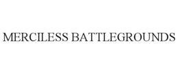 MERCILESS BATTLEGROUNDS trademark