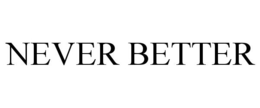 NEVER BETTER trademark