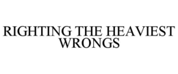 RIGHTING THE HEAVIEST WRONGS trademark