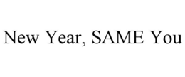 NEW YEAR, SAME YOU trademark