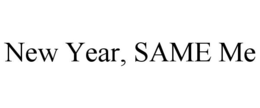 NEW YEAR, SAME ME trademark