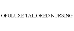 OPULUXE TAILORED NURSING trademark