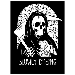 SLOWLY DYEING trademark