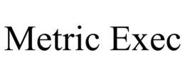 METRIC EXEC trademark