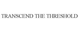 TRANSCEND THE THRESHOLD trademark