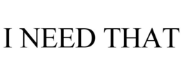 I NEED THAT trademark